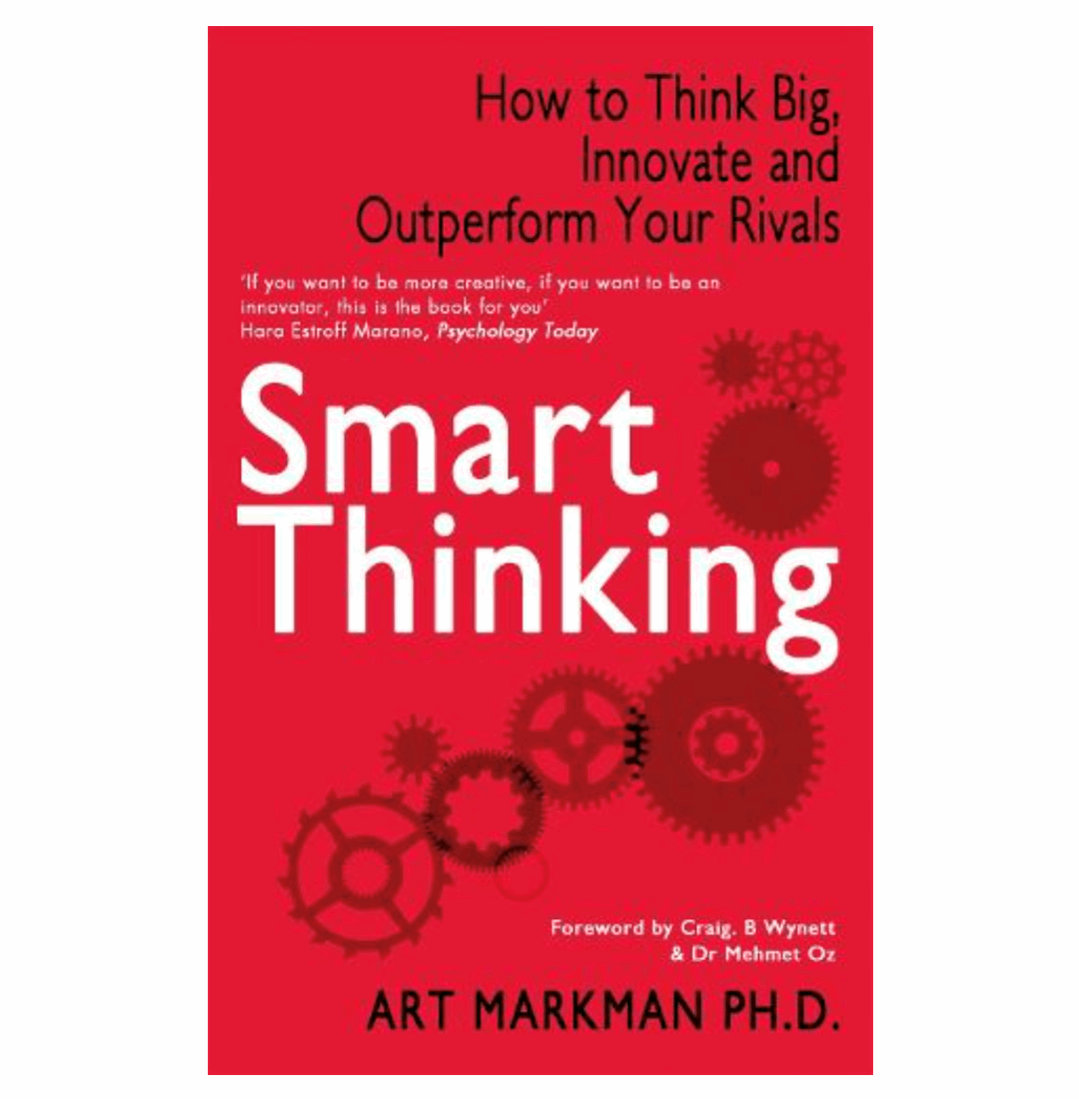 Smart Thinking: How to Think Big, Innovate and Outperform Your Rivals (Paperback) by Art Markman