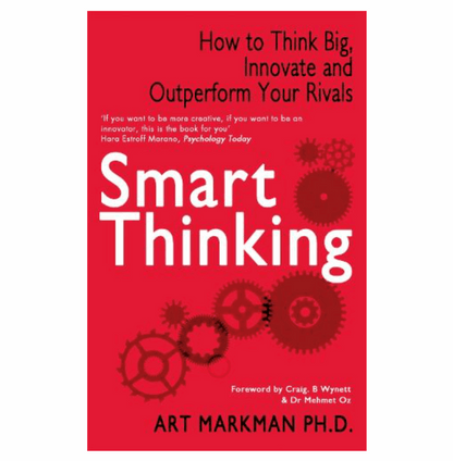 Smart Thinking: How to Think Big, Innovate and Outperform Your Rivals (Paperback) by Art Markman