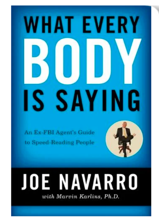 What Every BODY is Saying: An Ex-FBI Agent's Guide to Speed-Reading People (Paperback) by Joe Navarro