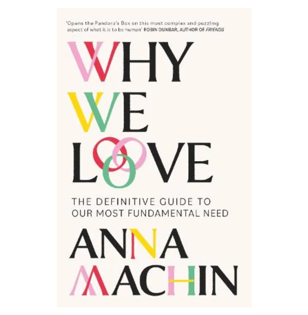 Why We Love: The Definitive Guide to Our Most Fundamental Need (Paperback) by Anna Machin