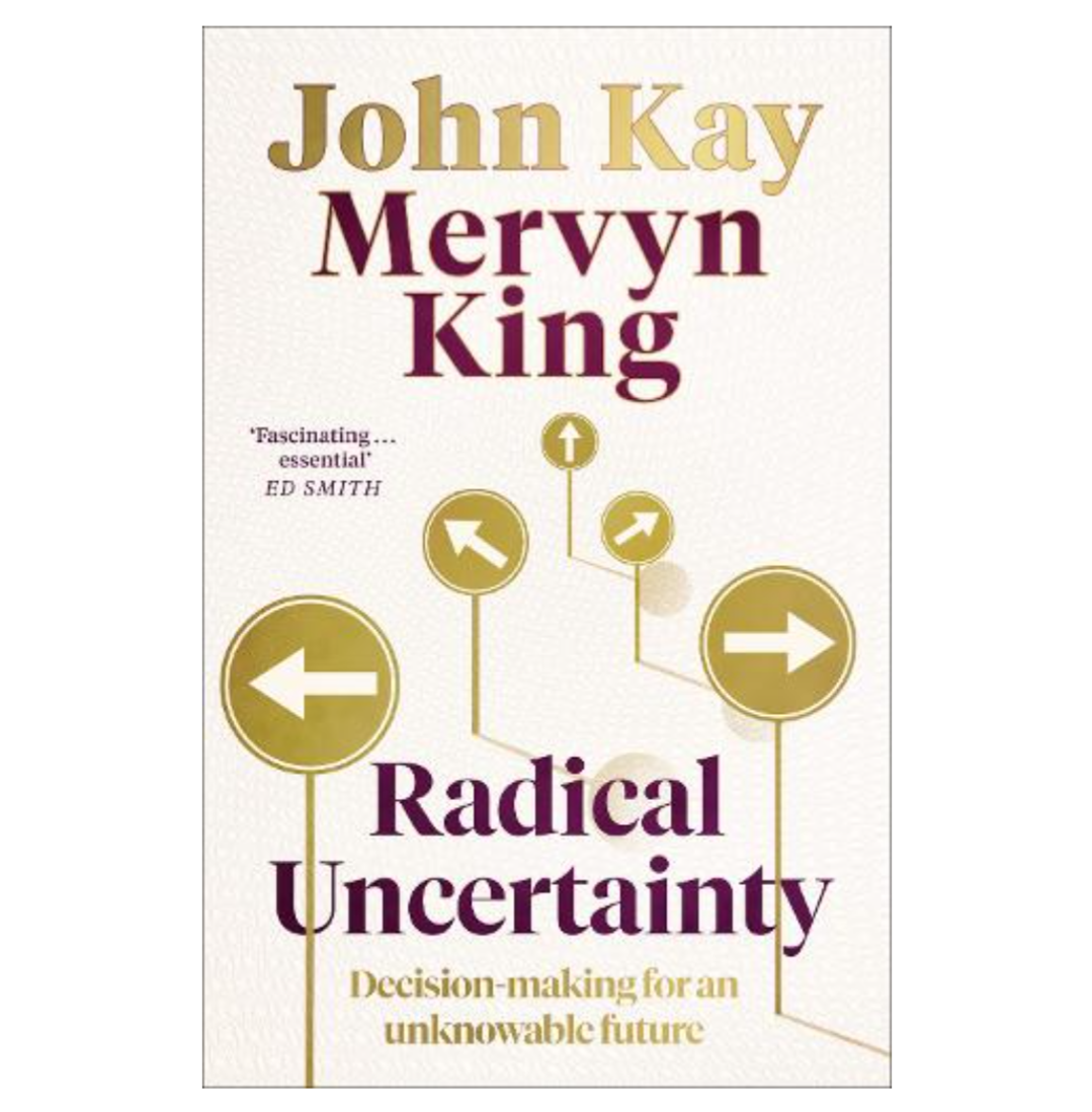 Radical Uncertainty: Decision-making for an unknowable future (Hardback) by Mervyn King