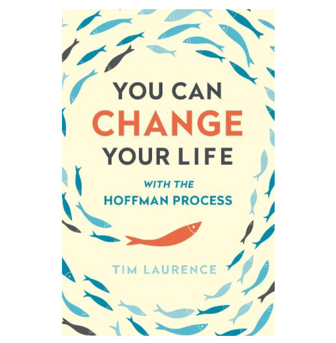 You Can Change Your Life: With the Hoffman Process (Paperback) by Tim Laurence