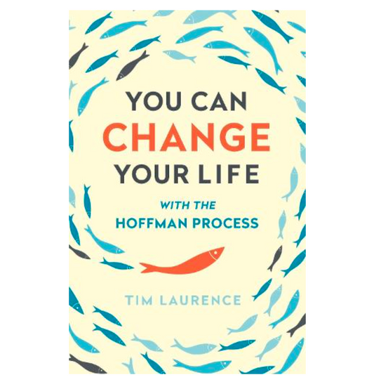 You Can Change Your Life: With the Hoffman Process (Paperback) by Tim Laurence