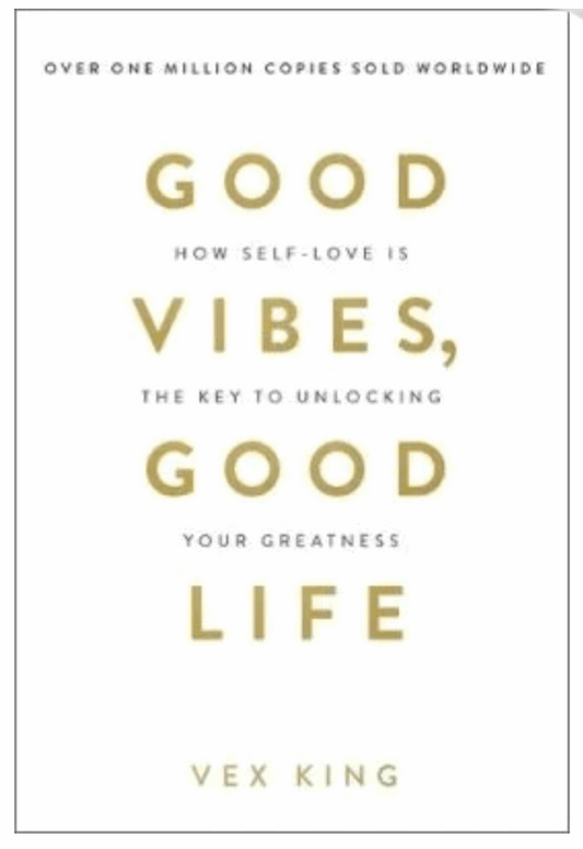 Good Vibes, Good Life: How Self-Love Is the Key to Unlocking Your Greatness (Paperback) by Vex King
