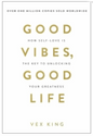 Good Vibes, Good Life: How Self-Love Is the Key to Unlocking Your Greatness (Paperback) by Vex King