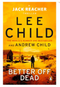 Better Off Dead: (Jack Reacher 26) - Jack Reacher (Paperback) by Lee Child and Andrew Child