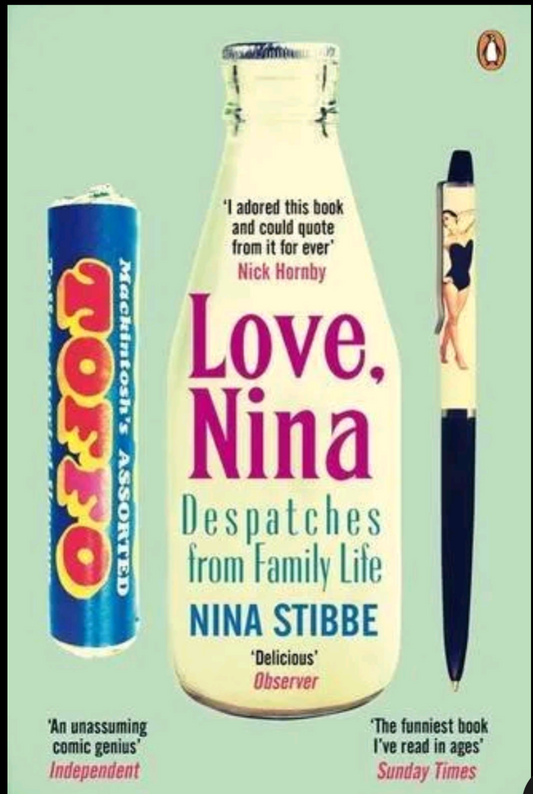 Love, Nina: Despatches from Family Life by Nina Stibbe