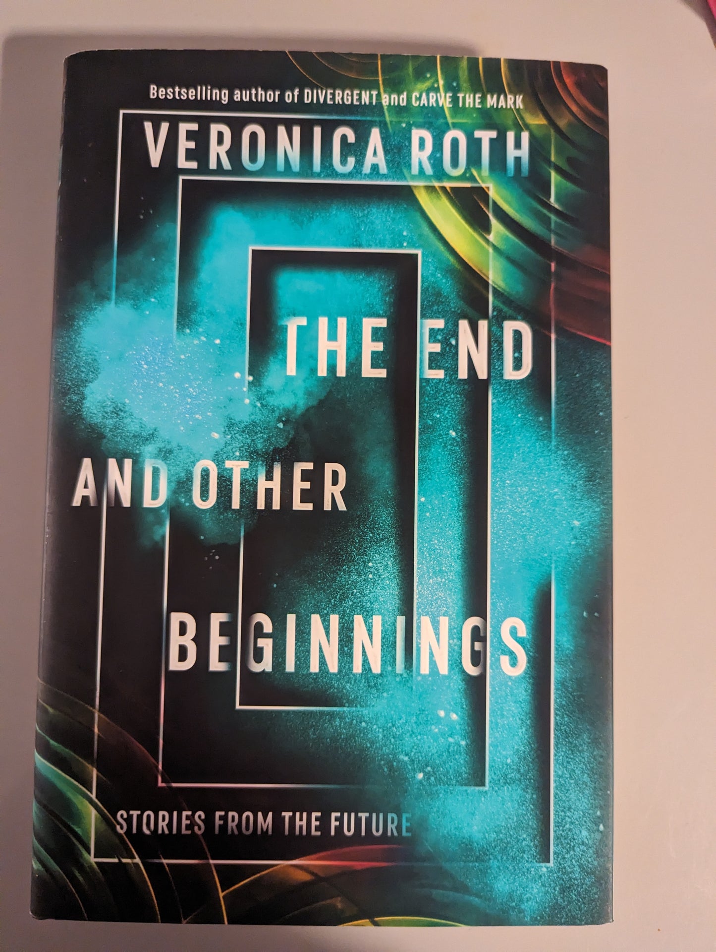 The End and Other Beginnings: Stories from the Future (Paperback) by Veronica Roth