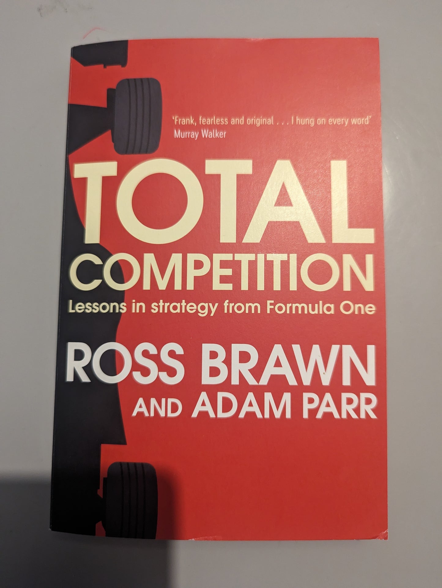 Total Competition: Lessons in Strategy from Formula One (Paperback) by Ross Brawn and Adam Parr