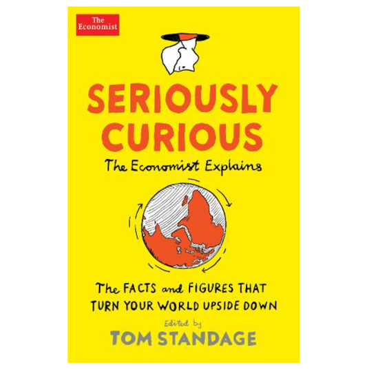 Seriously Curious: 109 facts and figures to turn your world upside down (Paperback) by Tom Standage