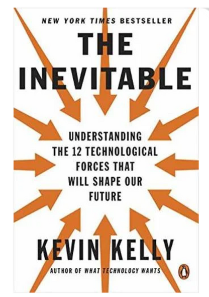The Inevitable: Understanding the 12 Technological Forces That Will Shape Our Future (Paperback) by KEVIN KELLY