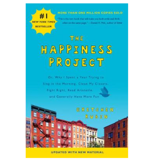 The Happiness Project: Or, Why I Spent a Year Trying to Sing in the Morning, Clean My Closets, Fight Right, Read Aristotle, and Generally Have More Fun (Paperback) by Gretchen Rubin