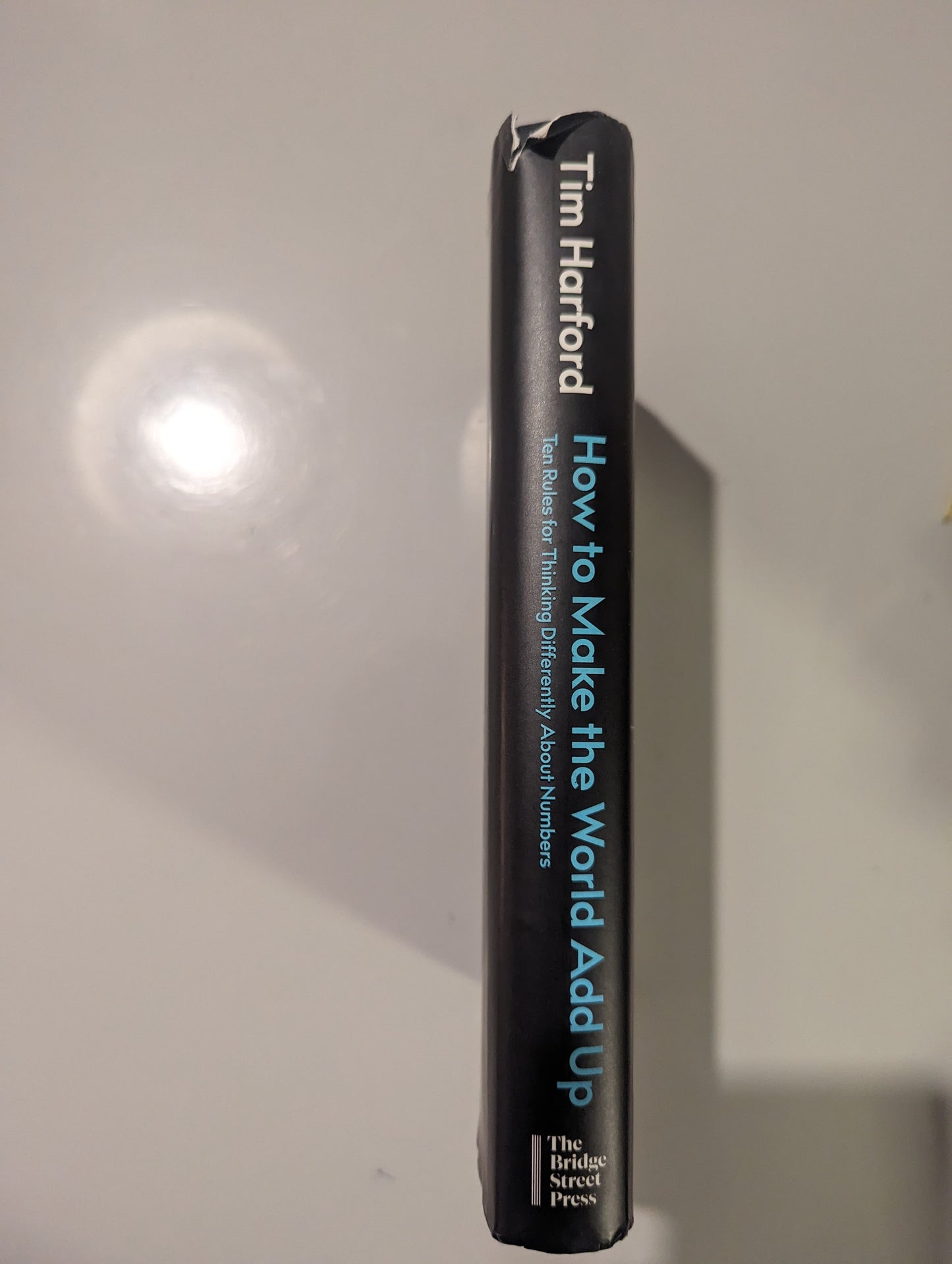 How to Make the World Add Up: Ten Rules for Thinking Differently About Numbers (Hardback) by Tim Harford