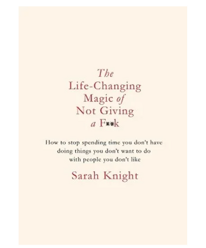 The Life-Changing Magic of Not Giving a F**k - A No F*cks Given Guide (Hardback) by Sarah Knight