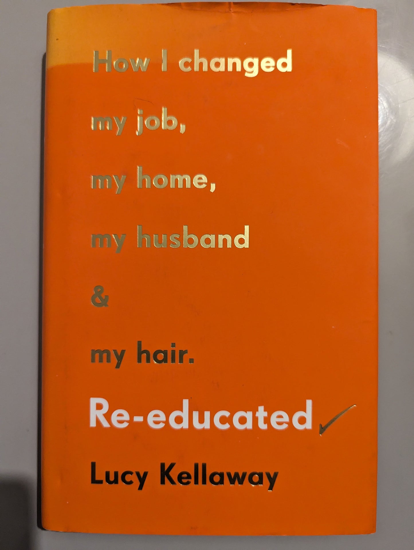 Re-educated: Why it’s never too late to change your life (Hardback) by Lucy Kellaway