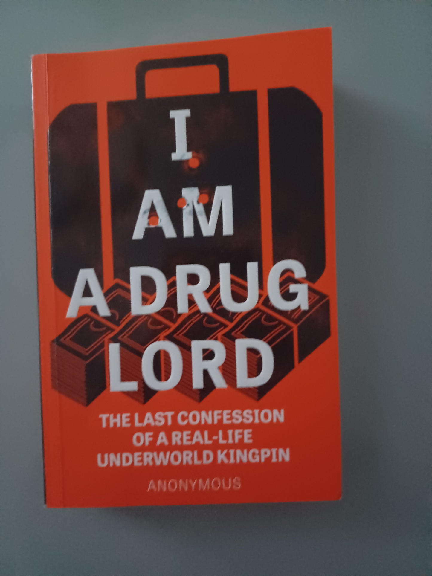 I Am a Drug Lord: The Last Confession of a Real-Life Underworld Kingpin (Paperback) by Anonymous