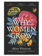 Why Women Grow: Stories of Soil, Sisterhood and Survival (Paperback) by Alice Vincent