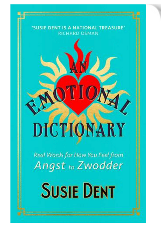 An Emotional Dictionary: Real Words for How You Feel, from Angst to Zwodder (Hardback) by Susie Dent