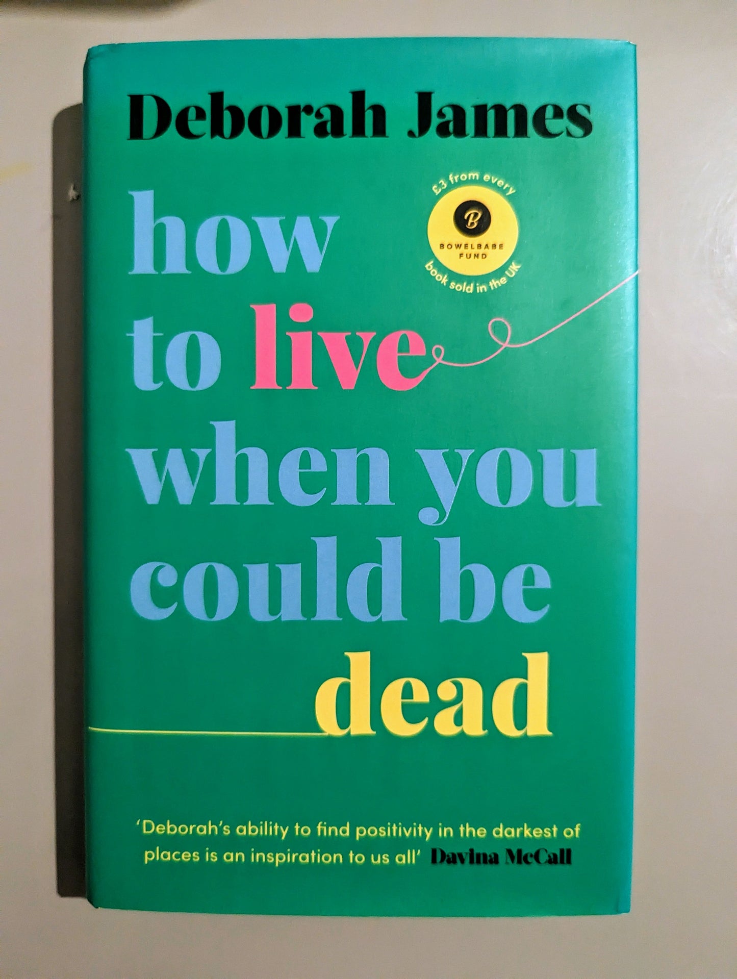 How to Live When You Could Be Dead (Hardback) by Deborah James