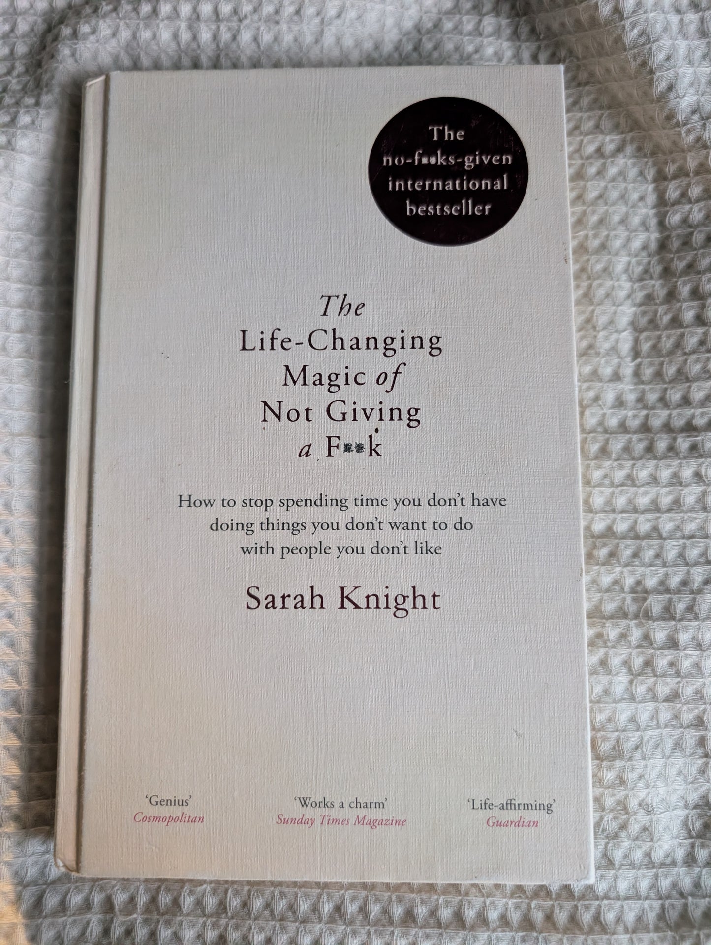 The Life-Changing Magic of Not Giving a F**k - A No F*cks Given Guide (Hardback) by Sarah Knight