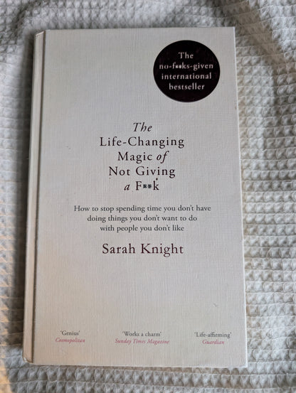 The Life-Changing Magic of Not Giving a F**k - A No F*cks Given Guide (Hardback) by Sarah Knight