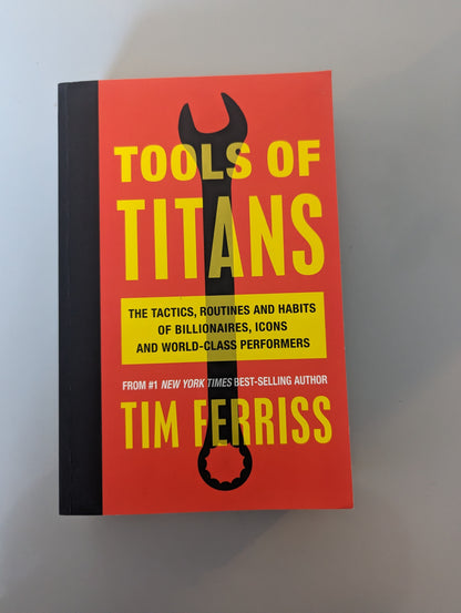 Tools of Titans: The Tactics, Routines, and Habits of Billionaires, Icons, and World-Class Performers (Paperback)by Timothy Ferriss