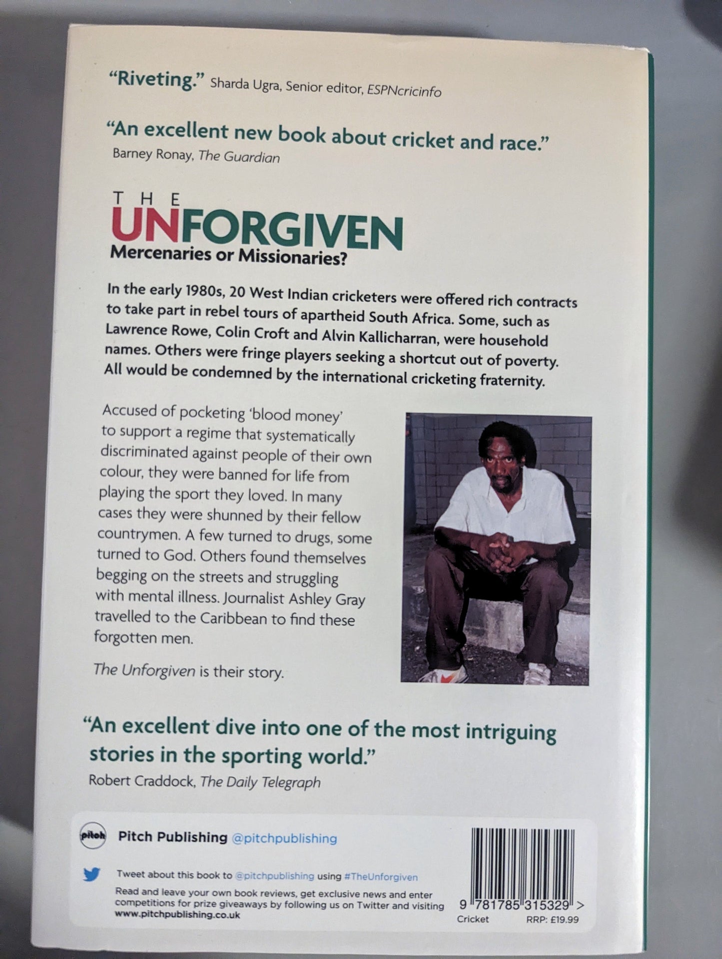 The Unforgiven: Missionaries or Mercenaries? The Untold Story of the Rebel West Indian Cricketers Who Toured Apartheid South Africa (Hardback) by Ashley Gray